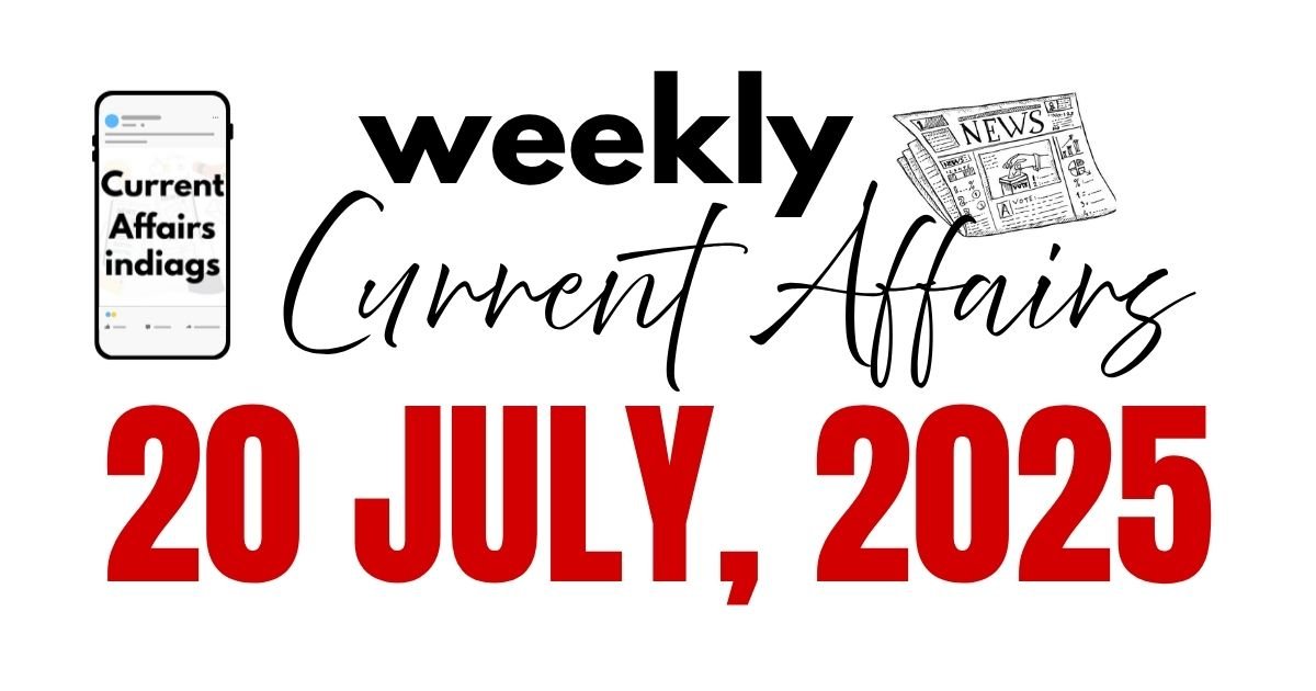 Weekly Current Affairs 20 July 2025 - Current Affairs MCQ