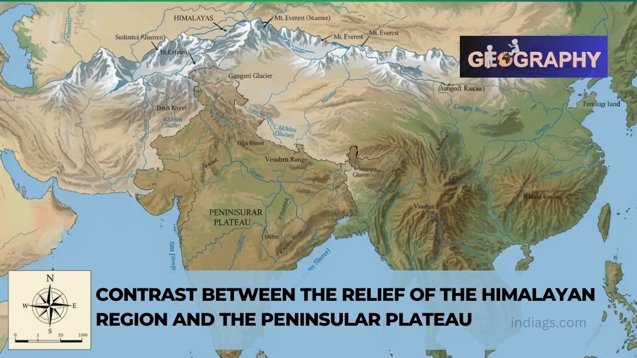 Key Differences in Relief and Geology: Himalayan Region vs. Peninsular Plateau