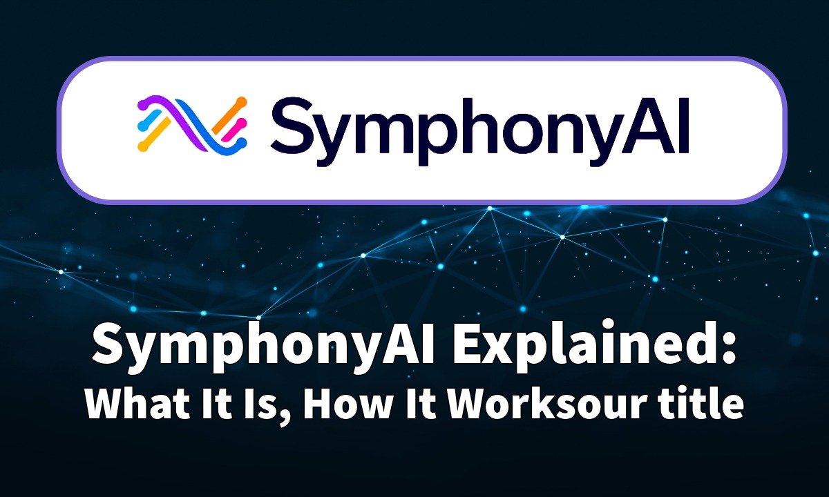 SymphonyAI Explained: What It Is, How It Works, and Why Businesses Are Adoring Vertical AI