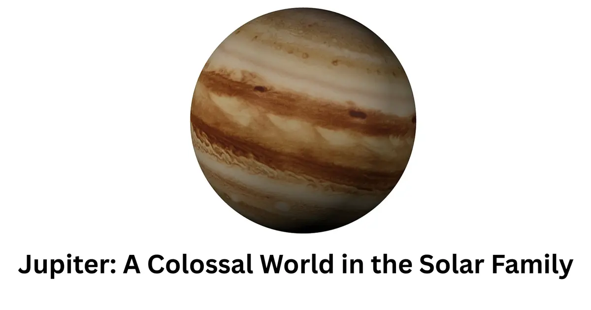 Jupiter: A Colossal World in the Solar Family