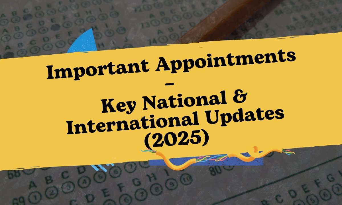 Important Appointments – Key National & International Updates (2025)