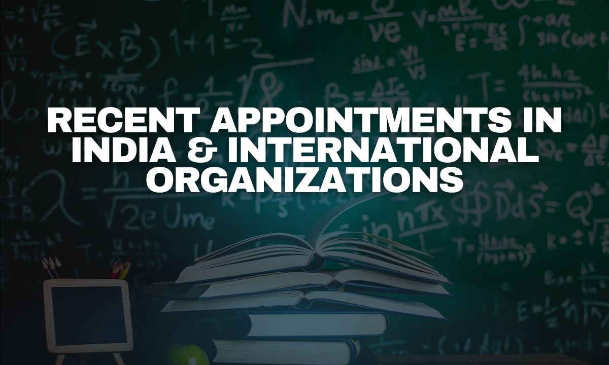 Recent Appointments in India & International Organizations