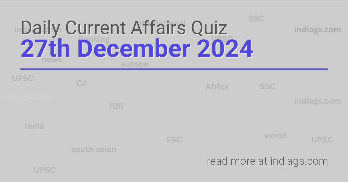 Image for the Daily Current Affairs Quiz of 27th December 2024 featuring top questions.