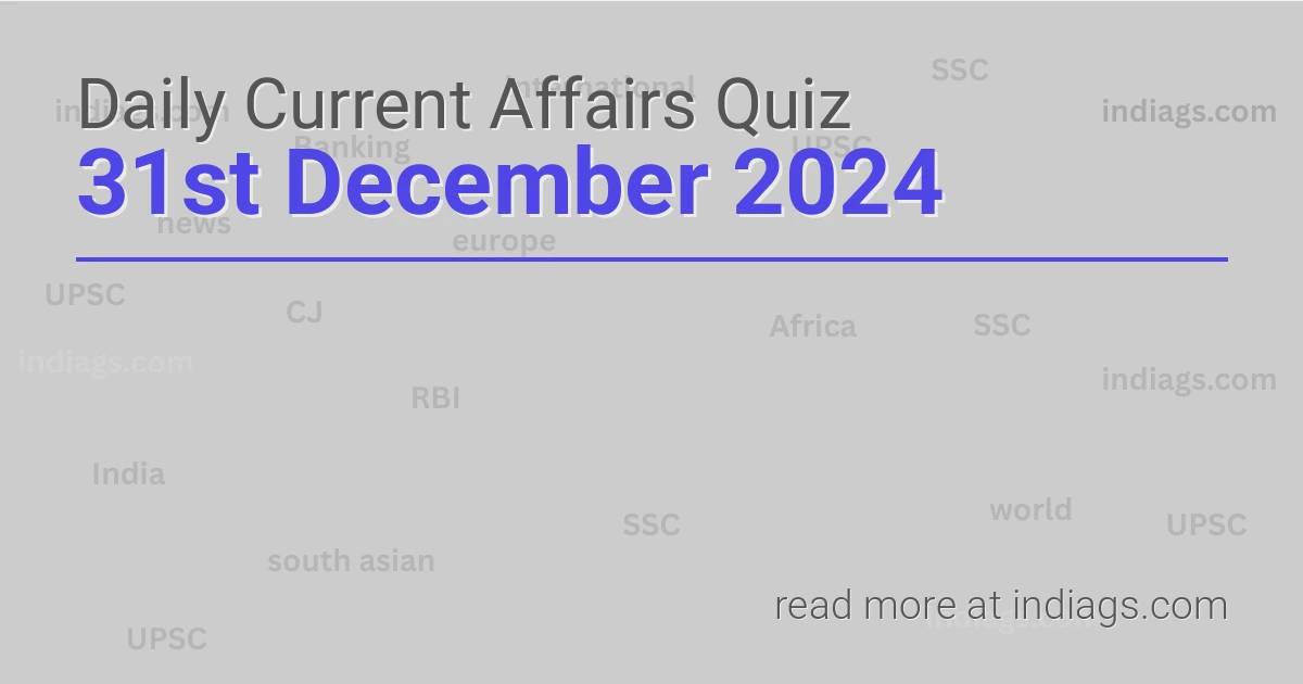 Image for the Daily Current Affairs Quiz of 31st December 2024 featuring top questions.