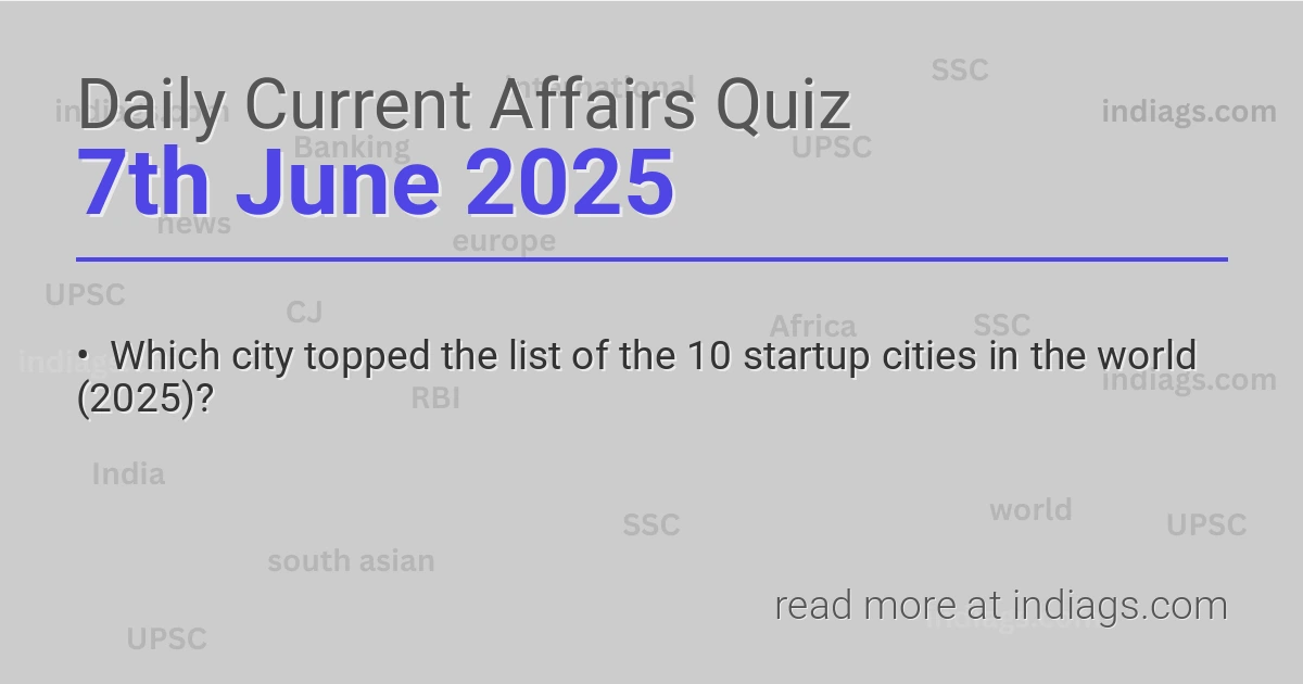 Image for the Daily Current Affairs Quiz of 7th June 2025 featuring top questions.