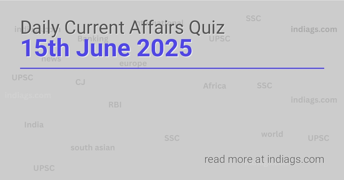 Image for the Daily Current Affairs Quiz of 15th June 2025 featuring top questions.