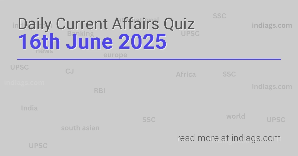 Image for the Daily Current Affairs Quiz of 16th June 2025 featuring top questions.