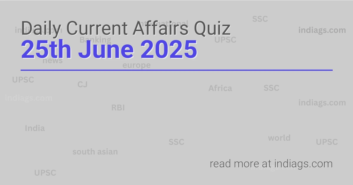 Image for the Daily Current Affairs Quiz of 25th June 2025 featuring top questions.