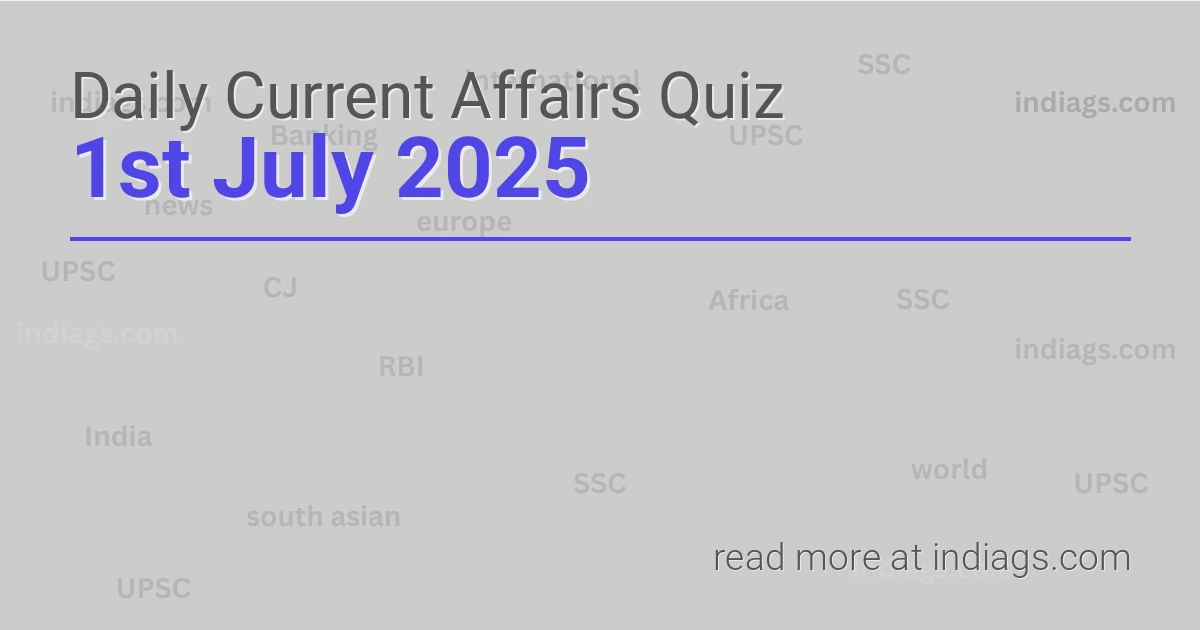 Image for the Daily Current Affairs Quiz of 1st July 2025 featuring top questions.