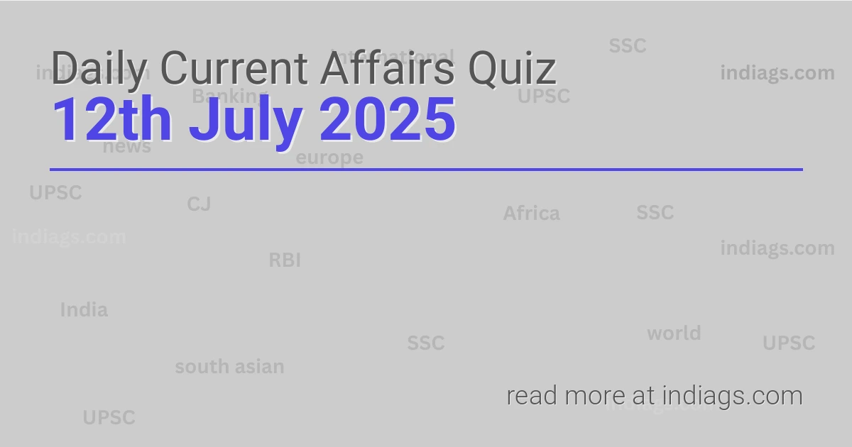 Image for the Daily Current Affairs Quiz of 12th July 2025 featuring top questions.