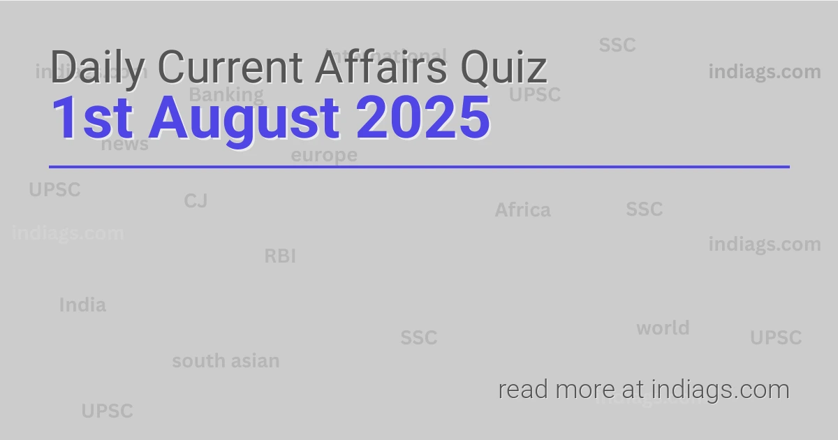 Image for the Daily Current Affairs Quiz of 1st August 2025 featuring top questions.