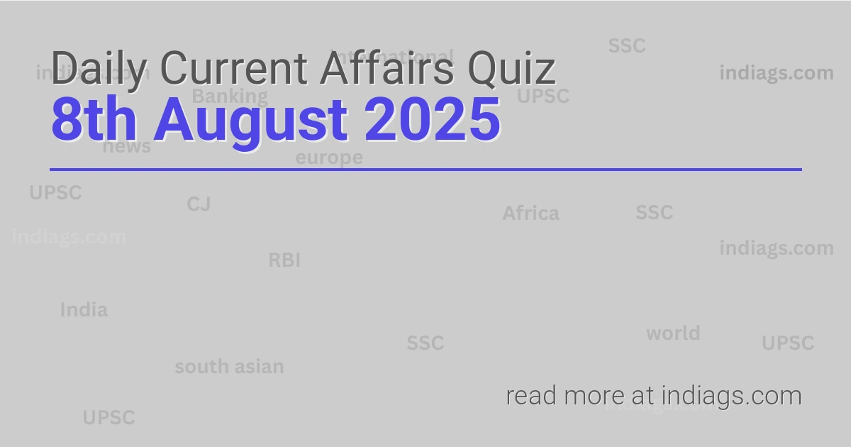 Image for the Daily Current Affairs Quiz of 8th August 2025 featuring top questions.