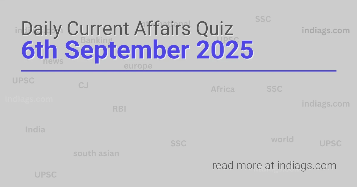 Image for the Daily Current Affairs Quiz of 6th September 2025 featuring top questions.