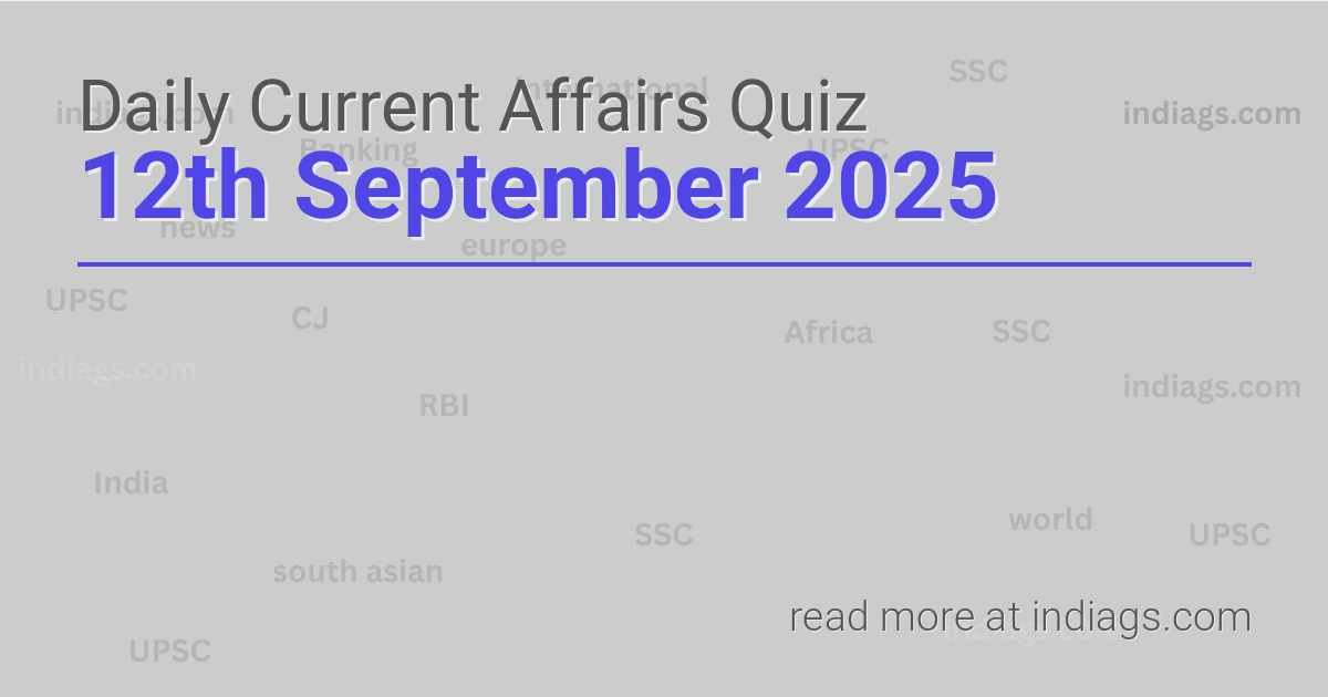 Image for the Daily Current Affairs Quiz of 12th September 2025 featuring top questions.