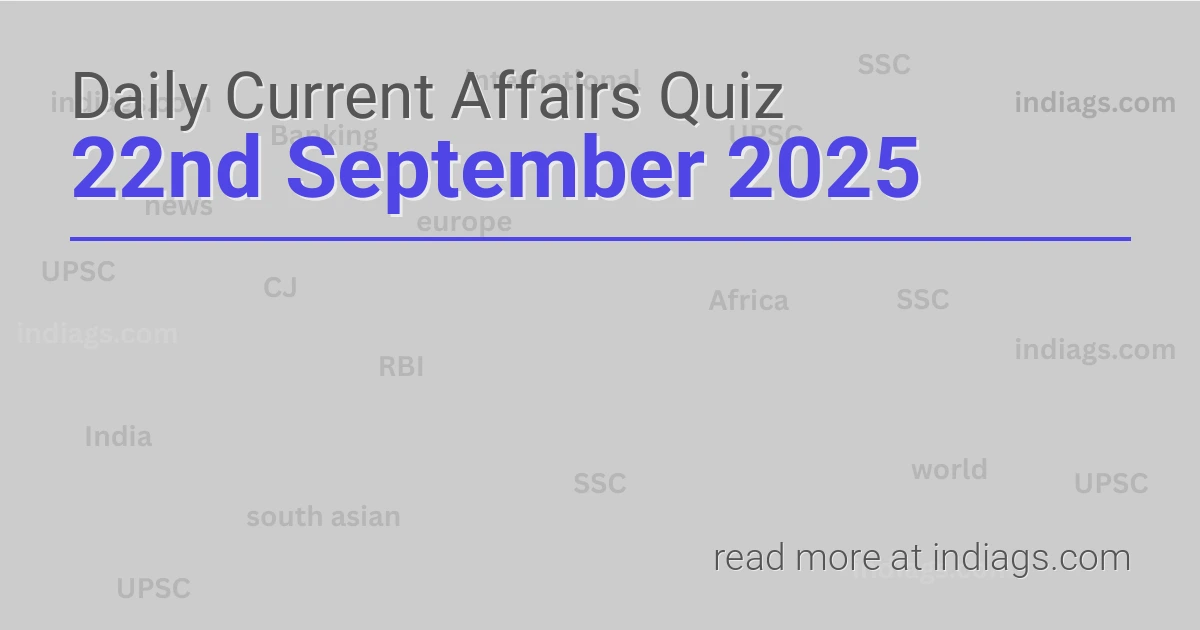 Image for the Daily Current Affairs Quiz of 22nd September 2025 featuring top questions.
