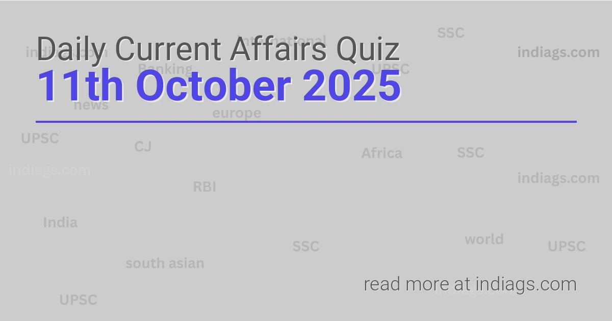 Image for the Daily Current Affairs Quiz of 11th October 2025 featuring top questions.
